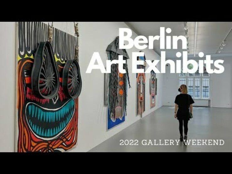 Exploring Berlin Art Exhibits: 2022 Gallery Weekend, Part I
